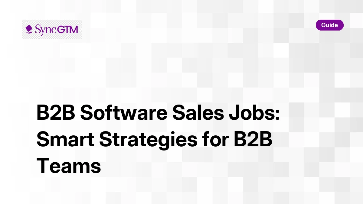B2B software sales jobs — roles, salary, and smart strategies for B2B teams in 2026