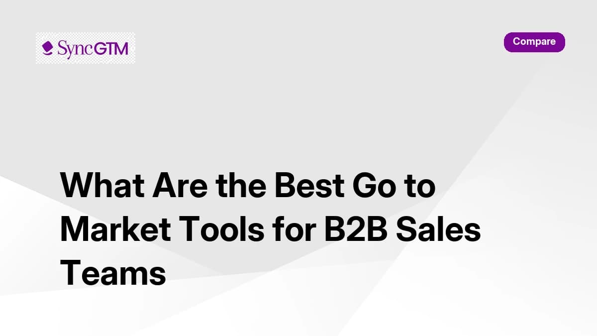 What Are the Best Go to Market Tools for B2B Sales Teams: Side-by-Side for 2026