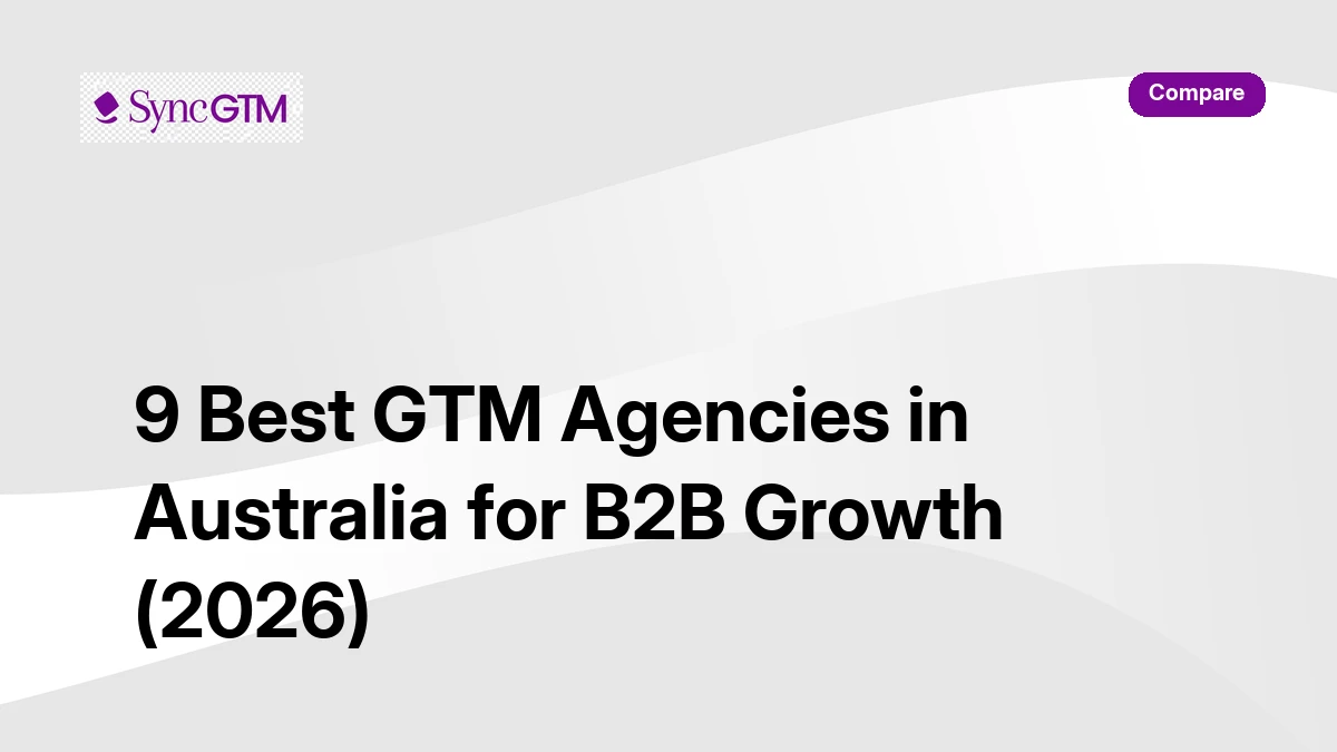 9 best GTM agencies in Australia for B2B growth 2026 — ranked by SyncGTM