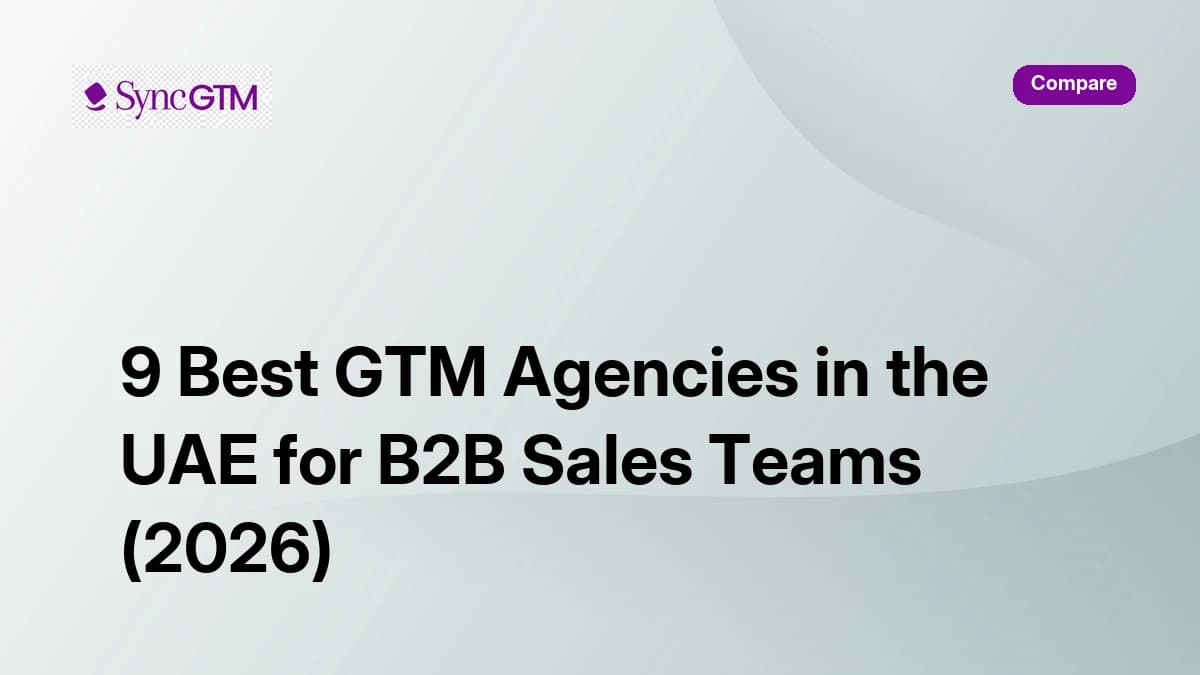 9 best GTM agencies in the UAE for B2B sales teams 2026 — ranked by SyncGTM