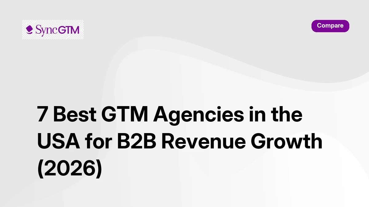 7 best GTM agencies in the USA for B2B revenue growth 2026 — SyncGTM comparison guide