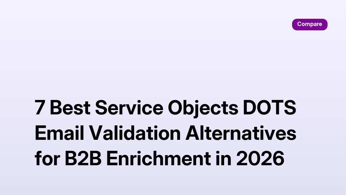 7 Best Service Objects DOTS Email Validation Alternatives for B2B Enrichment in 2026