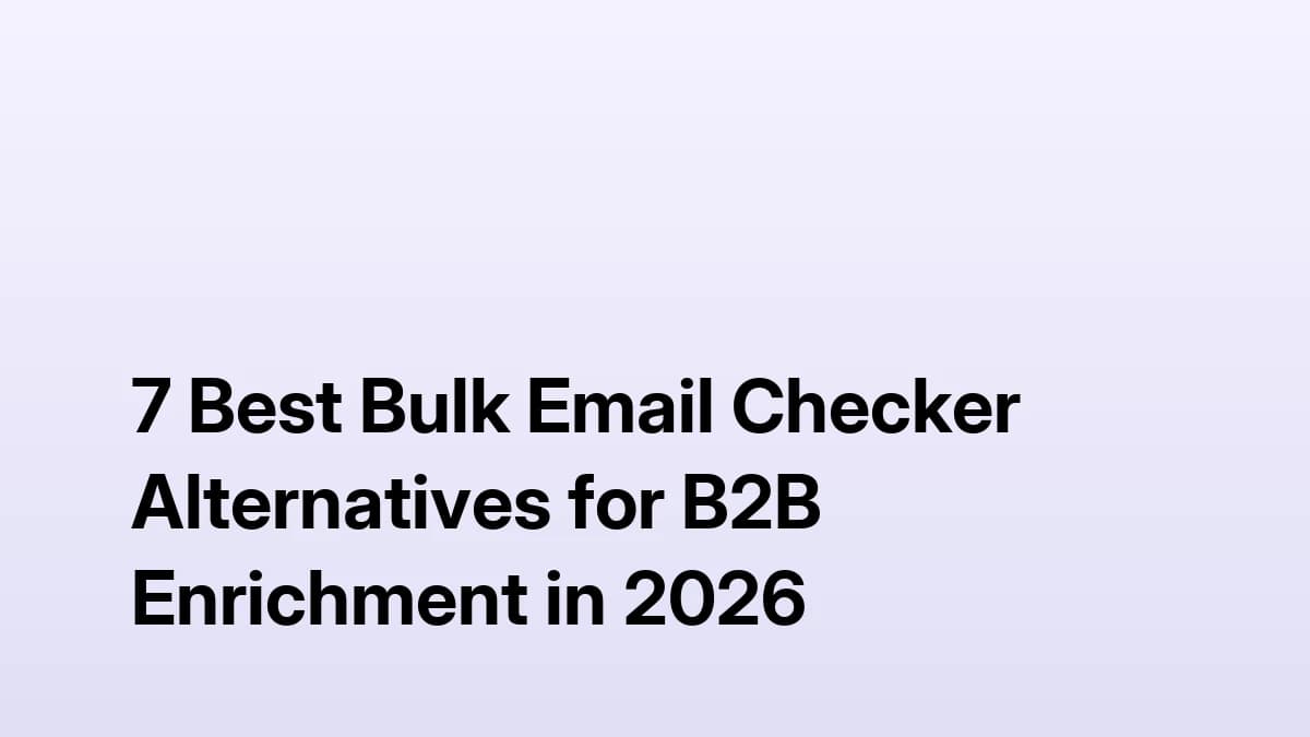 7 Best Bulk Email Checker Alternatives for B2B Enrichment in 2026
