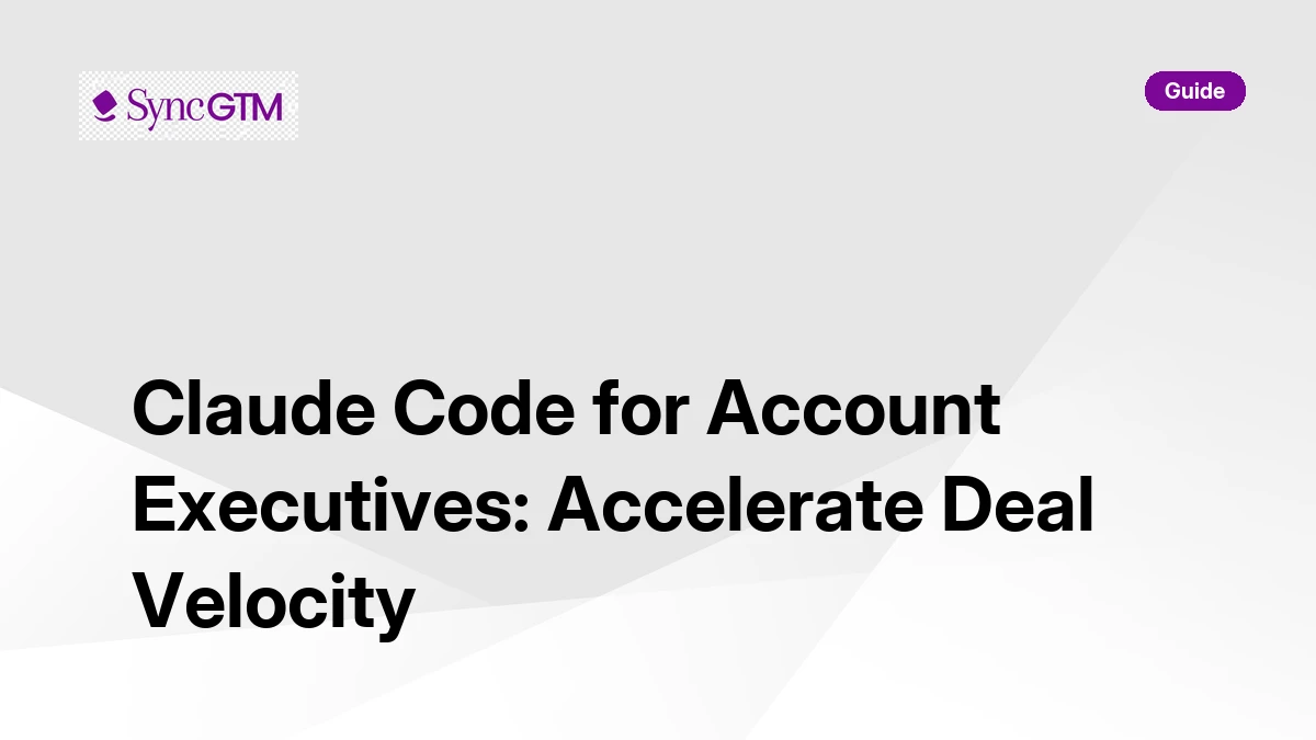 Claude Code for account executives — accelerate deal velocity in 2026