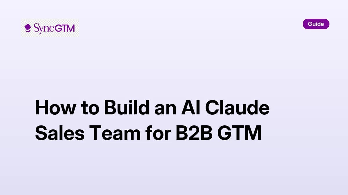 How to build a Claude sales team for B2B GTM — agent architecture with SyncGTM MCP