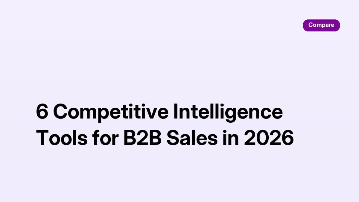 6 Competitive Intelligence Tools for B2B Sales in 2026