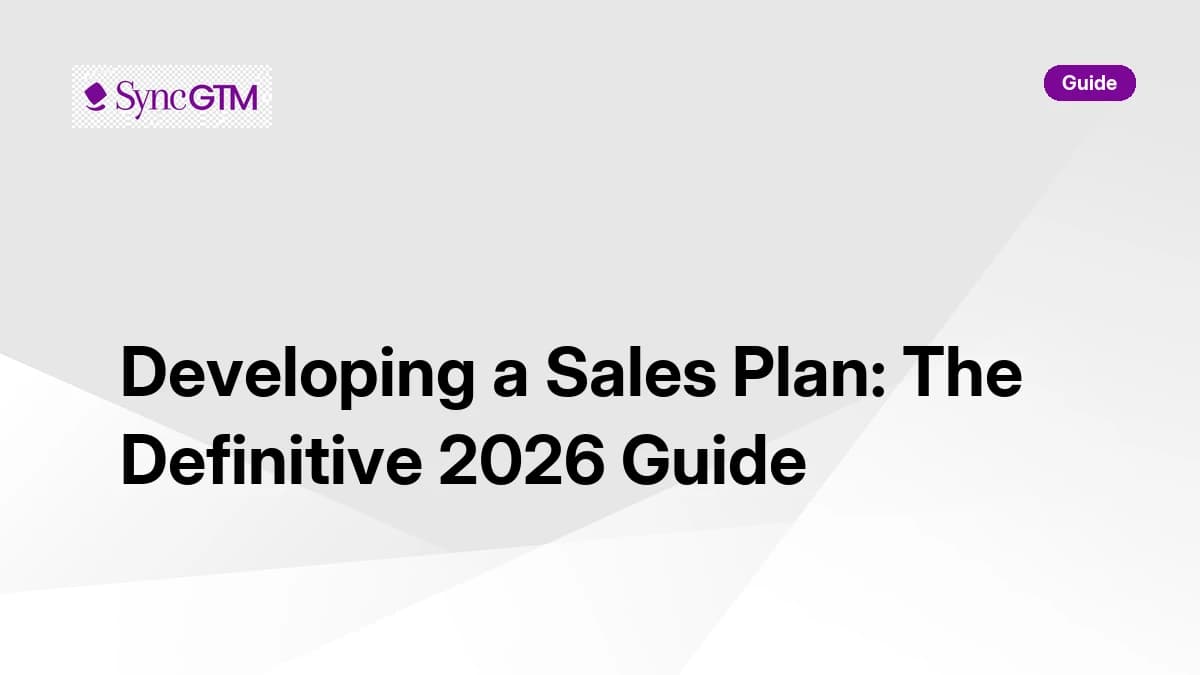 Developing a sales plan — the definitive 2026 guide by SyncGTM