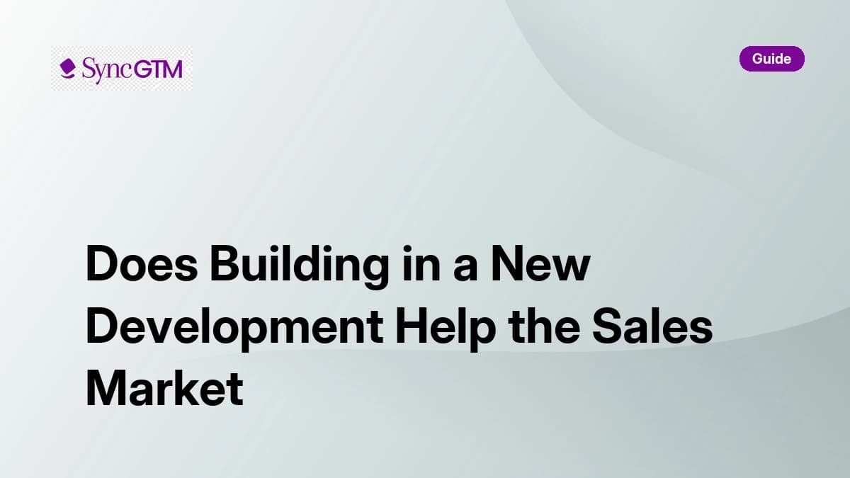 Does building in a new development help the sales market — GTM playbook by SyncGTM