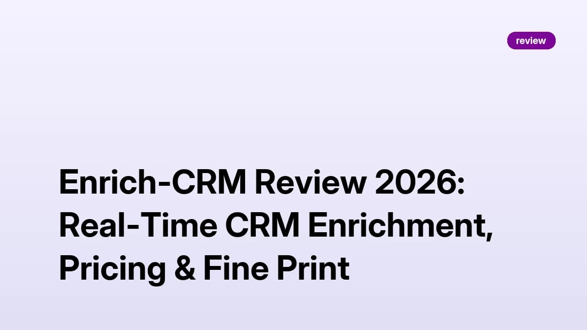 Enrich-CRM Review 2026: Real-Time CRM Enrichment, Pricing & Fine Print