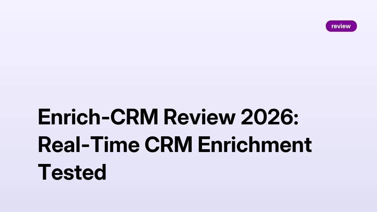 Enrich-CRM Review 2026: Real-Time CRM Enrichment Tested
