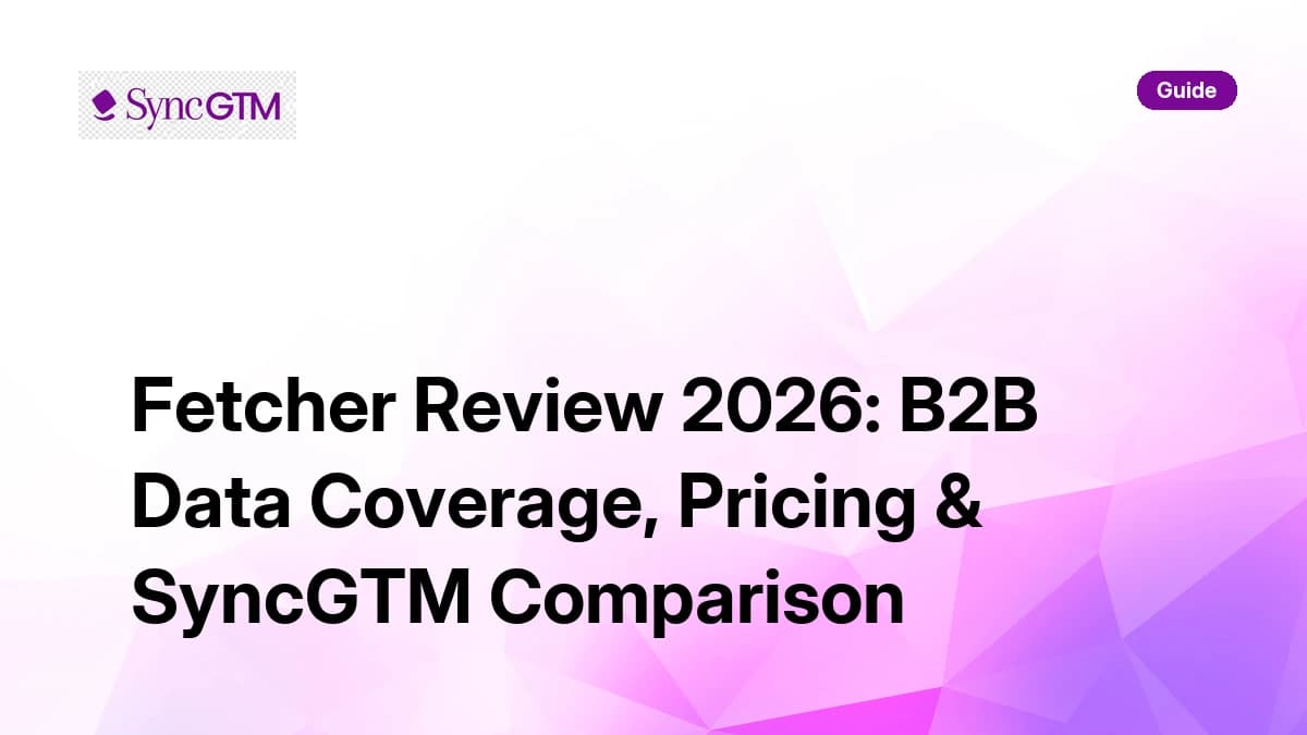 Fetcher Review 2026 — B2B data coverage, pricing, and SyncGTM comparison