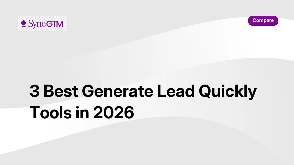 3 best generate lead quickly tools in 2026 ranked and compared — SyncGTM, Apollo.io, Instantly