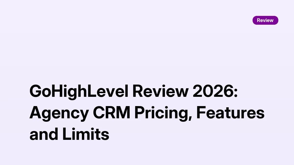 GoHighLevel Review 2026 — Agency CRM pricing, features, and limits