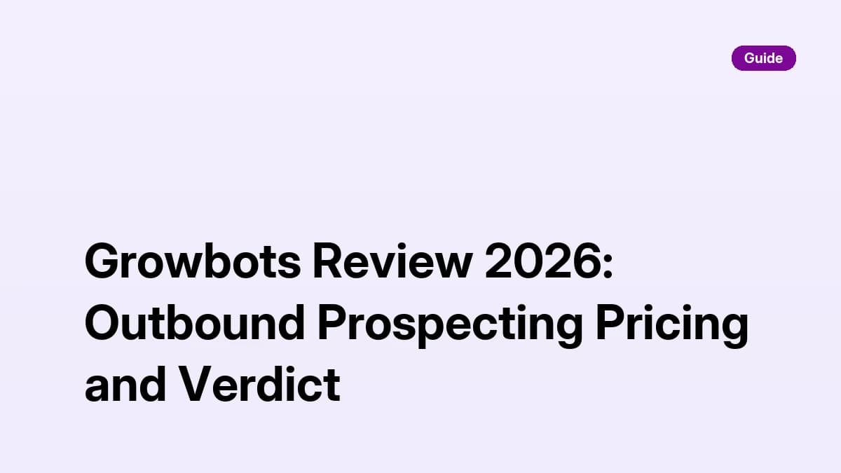 Growbots Review 2026: Outbound Prospecting Pricing and Verdict