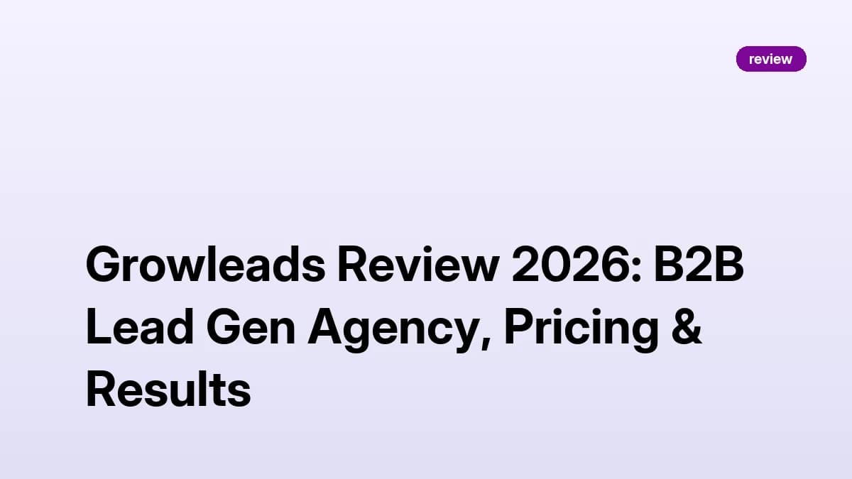 Growleads Review 2026: B2B Lead Gen Agency, Pricing & Results