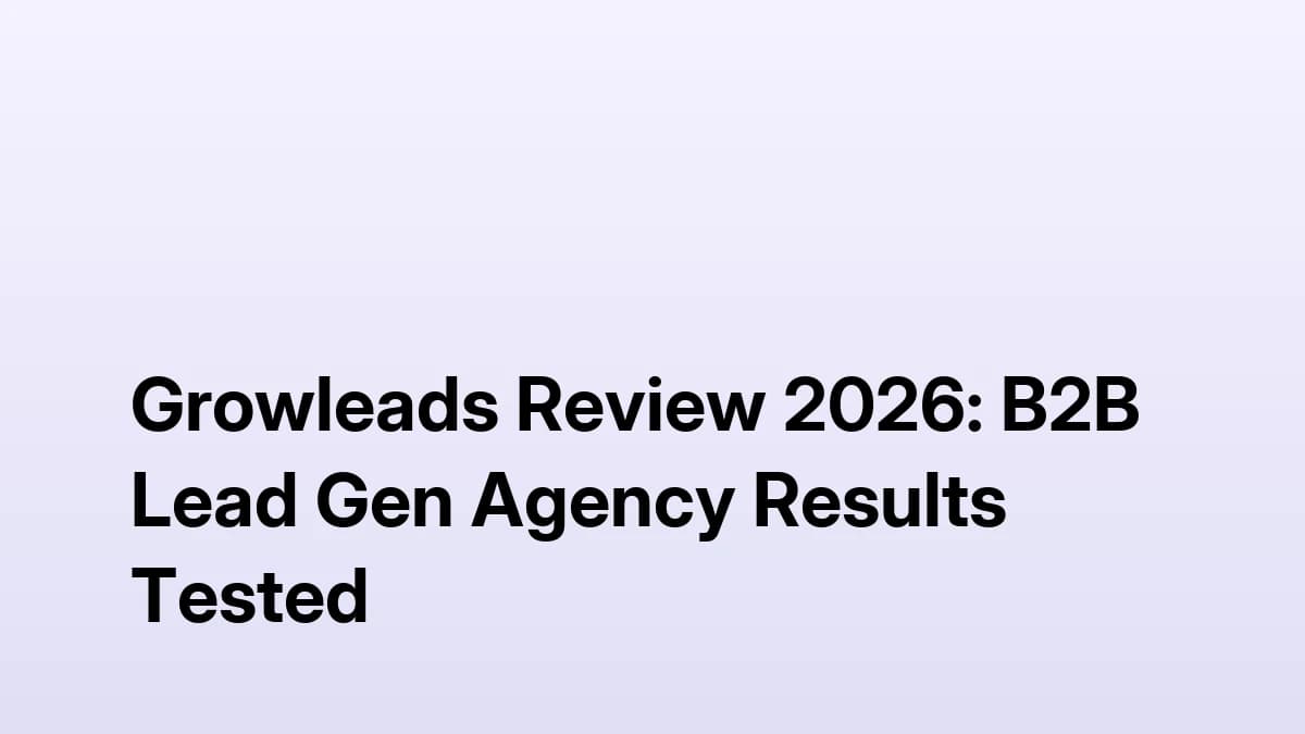 Growleads Review 2026: B2B Lead Gen Agency Results Tested