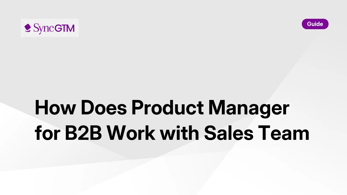 B2B product manager working with sales team — collaboration guide by SyncGTM