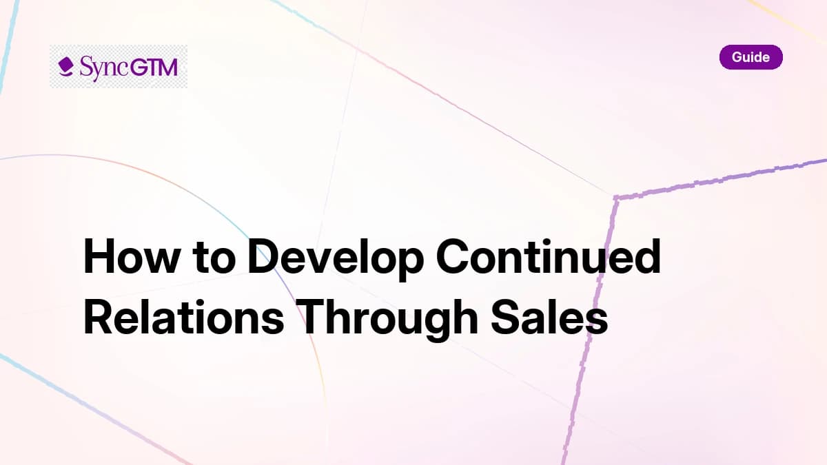 How to develop continued relations through sales — step-by-step guide by SyncGTM