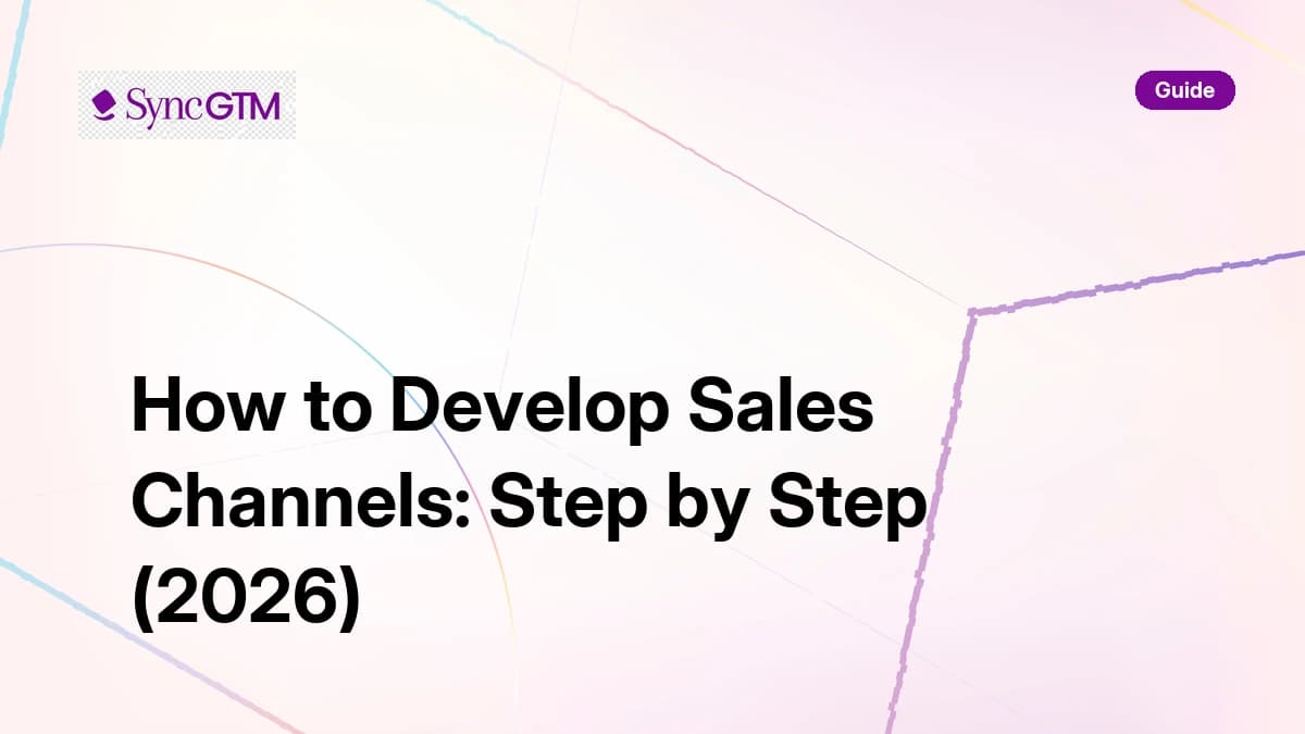 How to develop sales channels — step-by-step guide 2026 by SyncGTM