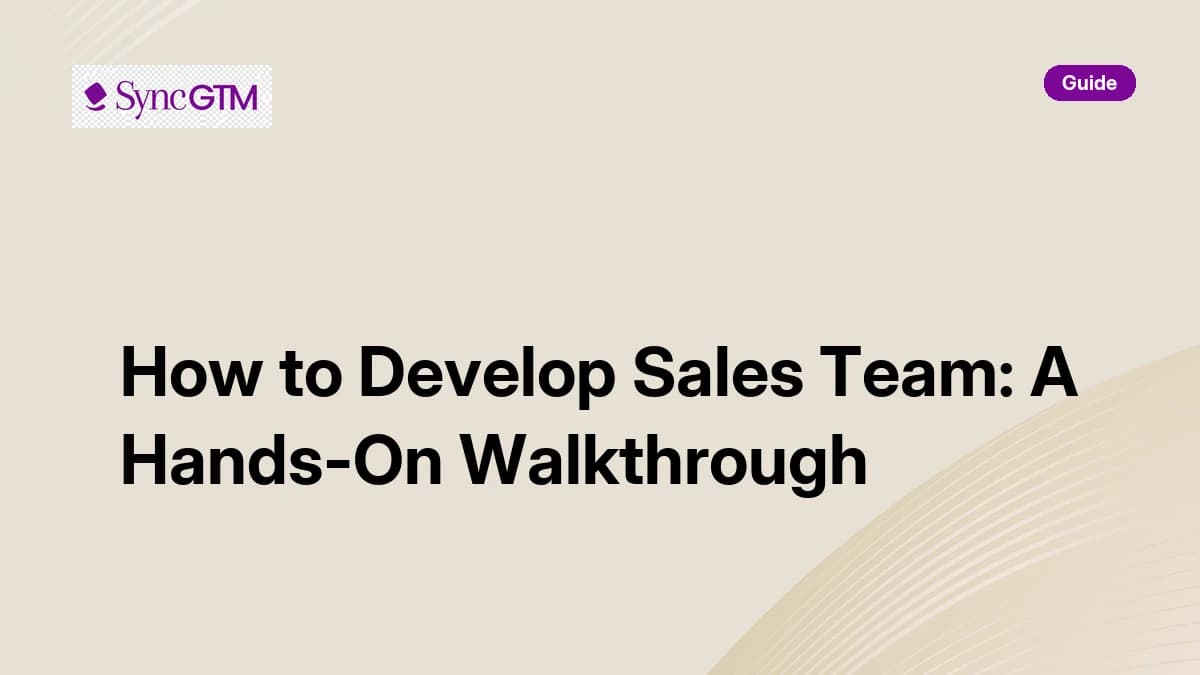 How to develop a sales team — hands-on walkthrough by SyncGTM