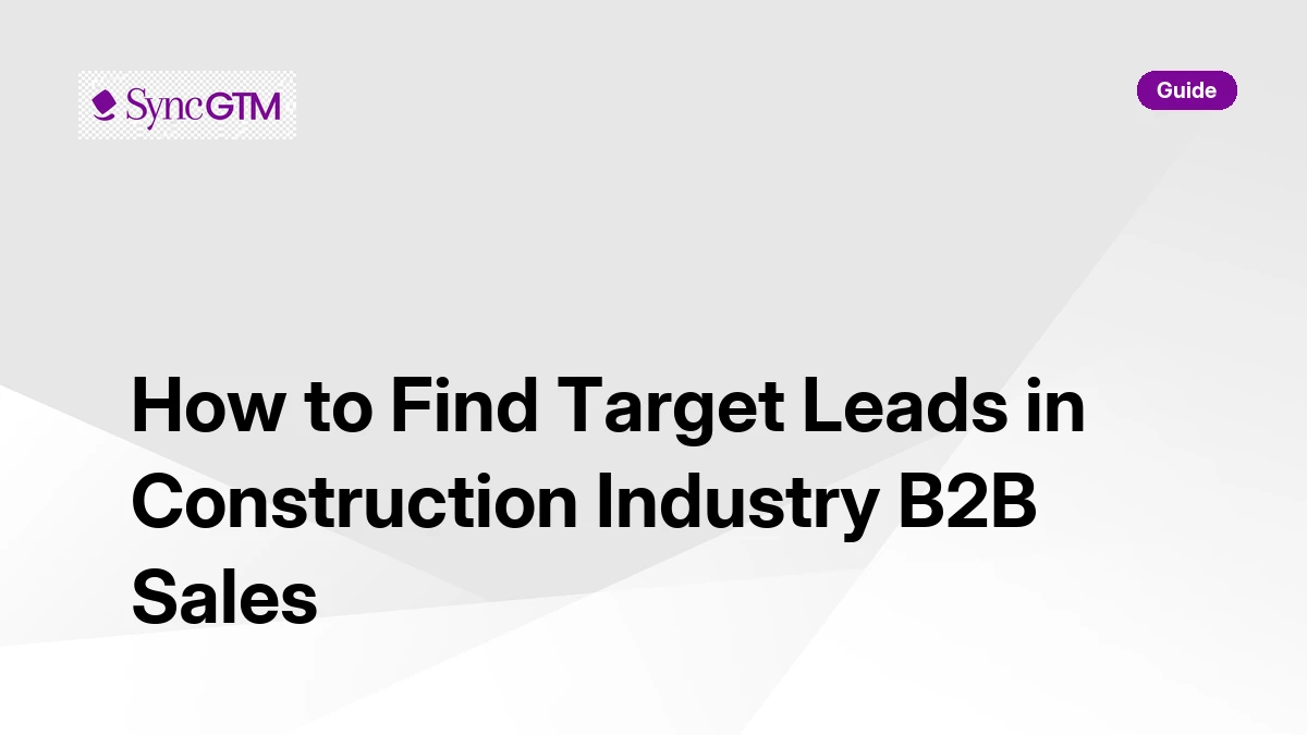 How to find target leads in construction industry B2B sales — guide by SyncGTM