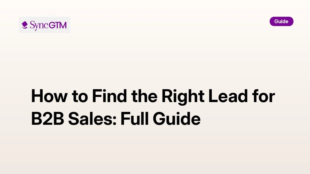 How to find the right lead in B2B sales — complete walkthrough by SyncGTM