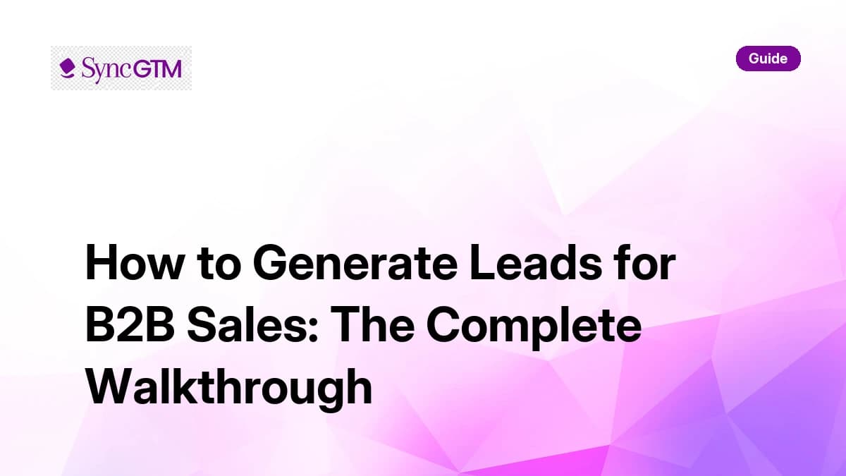 How to generate leads for B2B sales — complete walkthrough by SyncGTM
