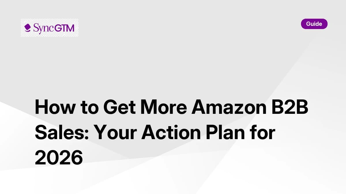 How to get more Amazon B2B sales — action plan by SyncGTM