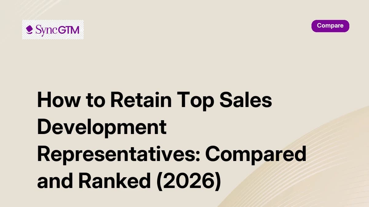 How to retain top sales development representatives — 2026 strategies compared by SyncGTM