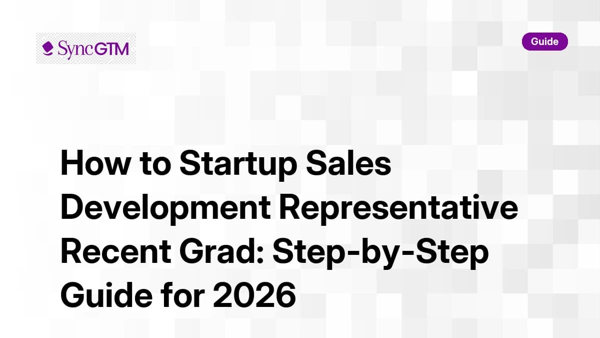 How to startup sales development representative recent grad — step-by-step guide by SyncGTM