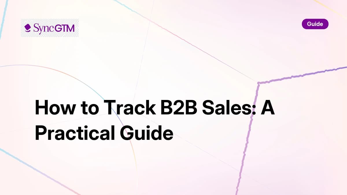 How to track B2B sales — practical guide by SyncGTM