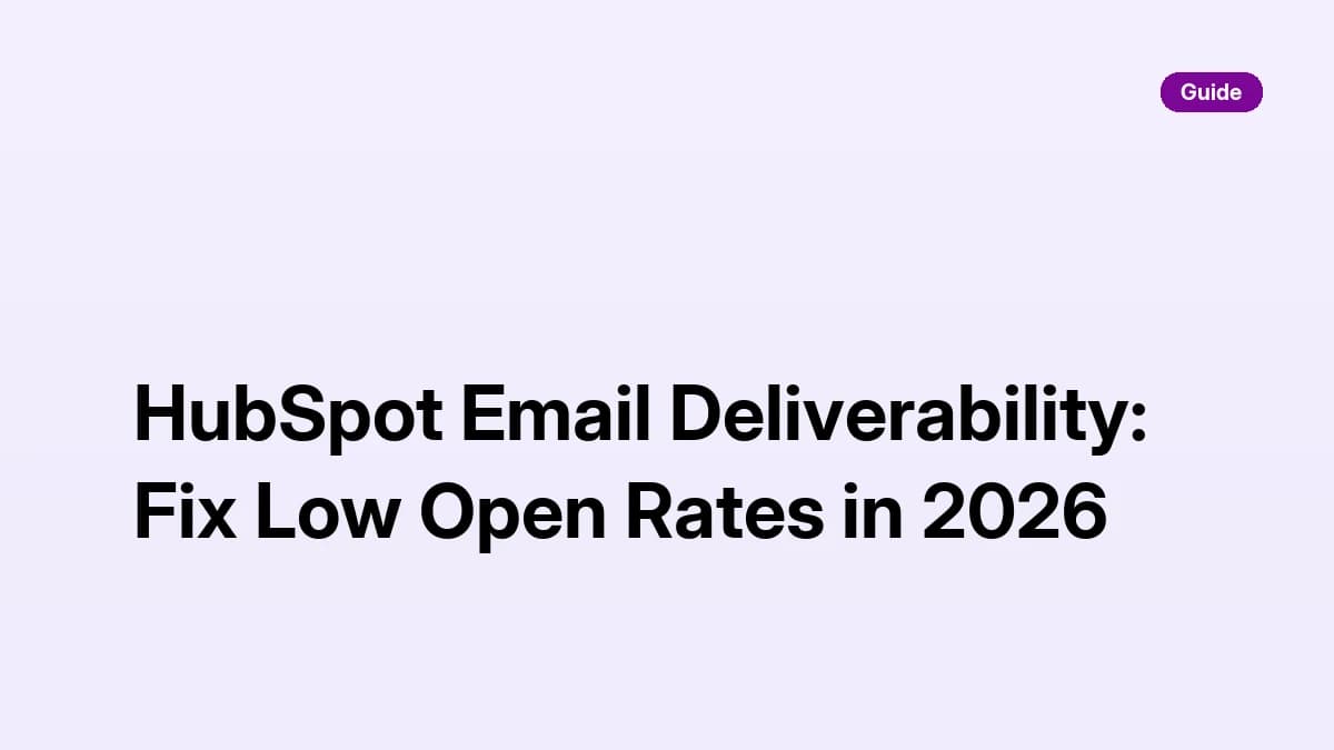HubSpot email deliverability: fix low open rates with domain authentication, list hygiene, and sequence send limits