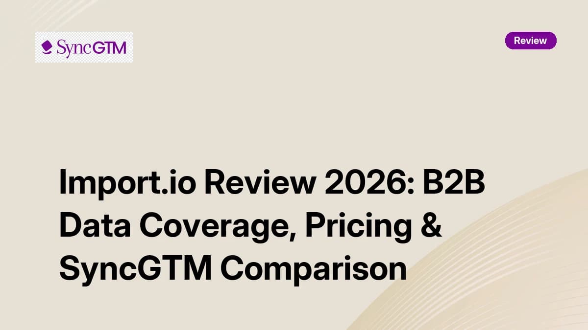 Import.io Review 2026 — B2B data coverage, pricing, and SyncGTM comparison