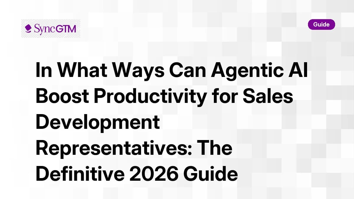 Agentic AI boosting SDR productivity — 2026 guide by SyncGTM