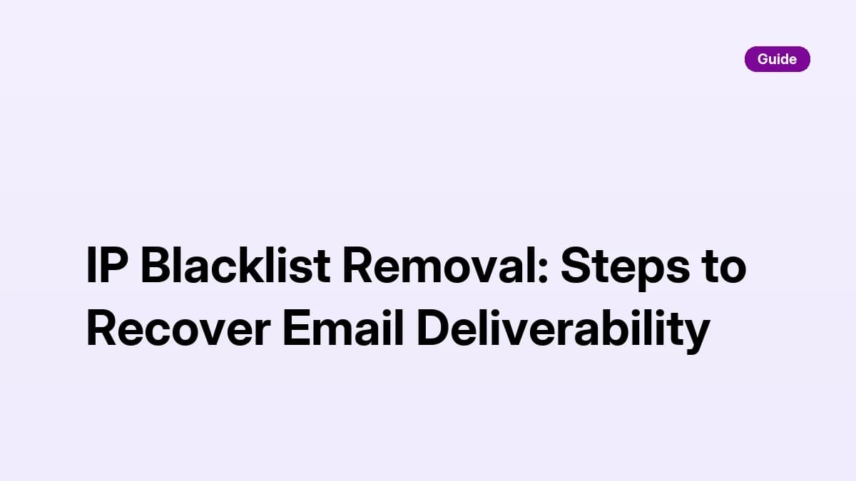 IP Blacklist Removal: Steps to Recover Email Deliverability