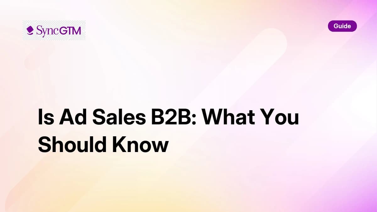 Is ad sales B2B — complete guide by SyncGTM