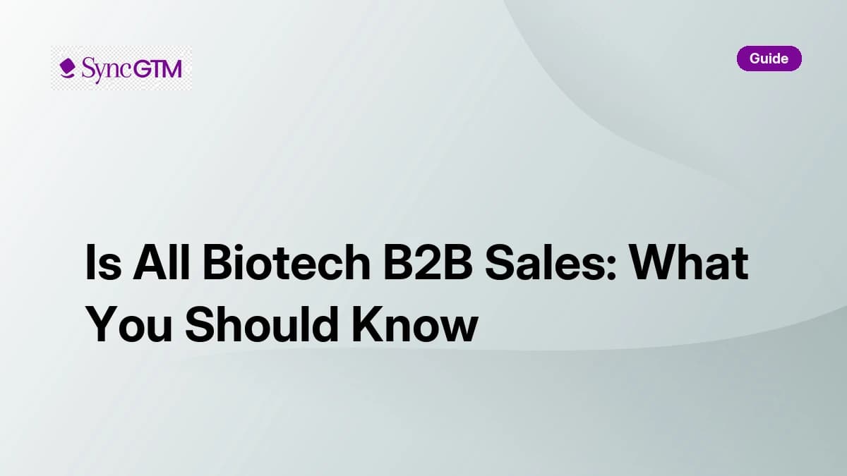 Is all biotech B2B sales — biotech sales model breakdown for GTM teams