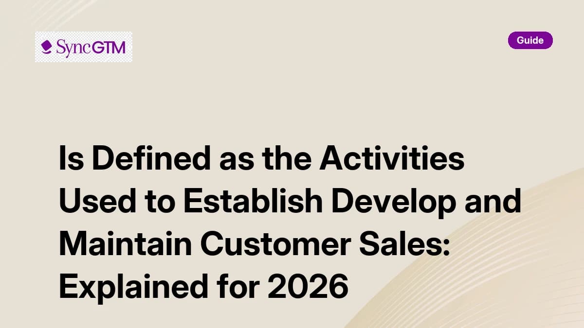 Activities used to establish develop and maintain customer sales — explained by SyncGTM