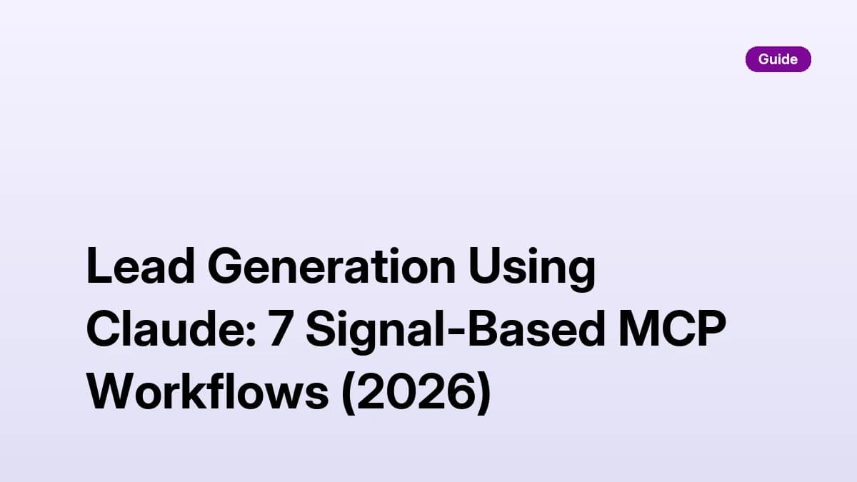 Lead Generation Using Claude — 7 Signal-Based MCP Workflows for 2026