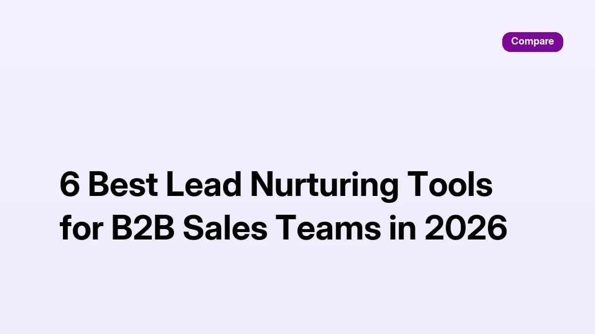 6 Best Lead Nurturing Tools for B2B Sales Teams in 2026