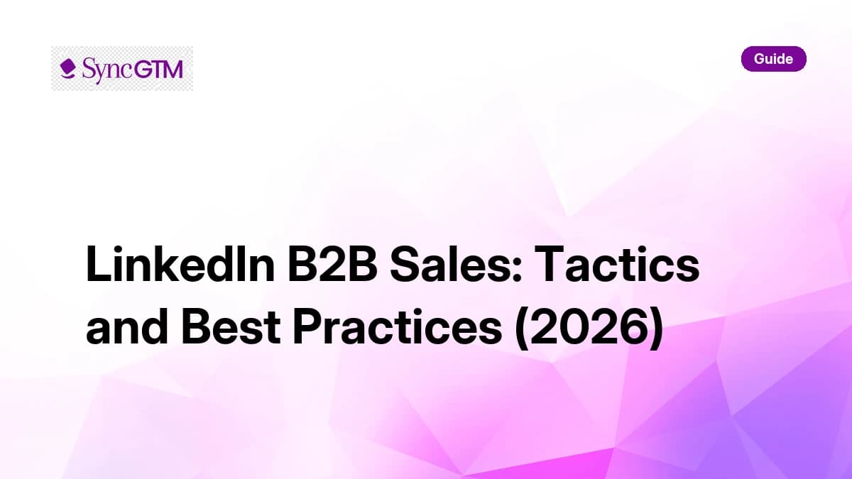 LinkedIn B2B sales — tactics and best practices guide for GTM teams