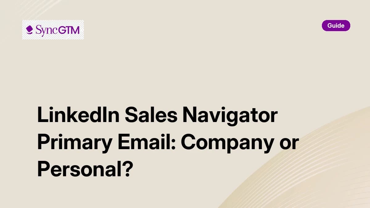 LinkedIn Sales Navigator Primary Email: Company or Personal? (2026 Setup Guide)