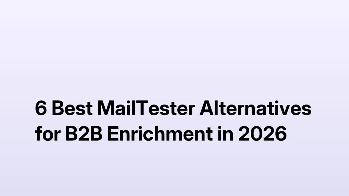 6 Best MailTester Alternatives for B2B Enrichment in 2026