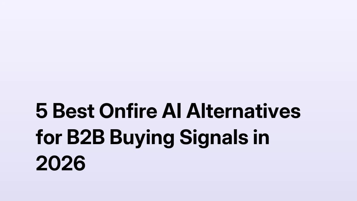 5 Best Onfire AI Alternatives for B2B Buying Signals in 2026
