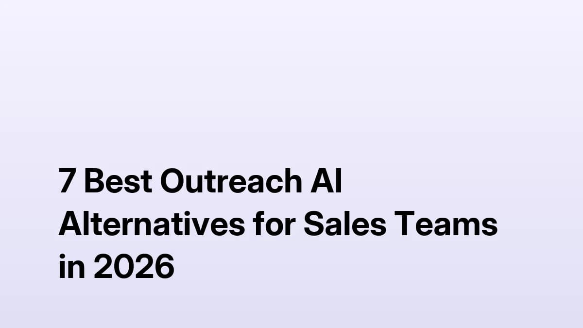 7 best Outreach AI alternatives for sales teams in 2026 — ranked comparison