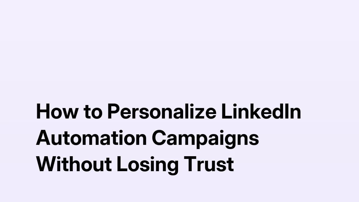 How to Personalize LinkedIn Automation Campaigns Without Losing Trust