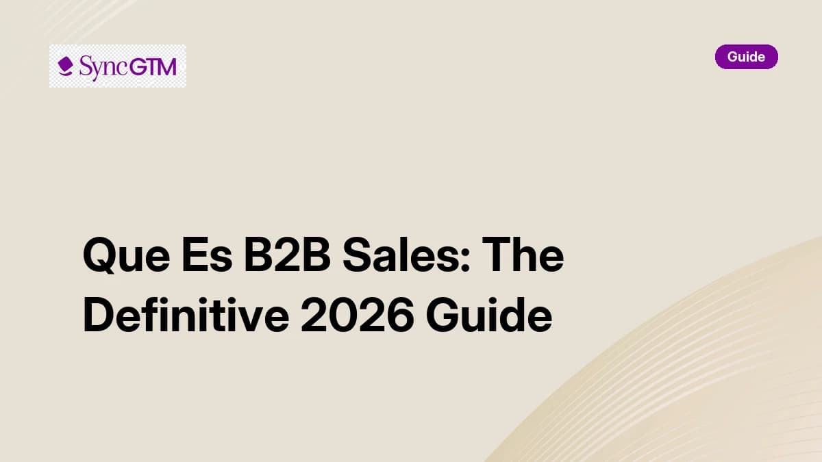 Que es B2B sales — definitive guide by SyncGTM
