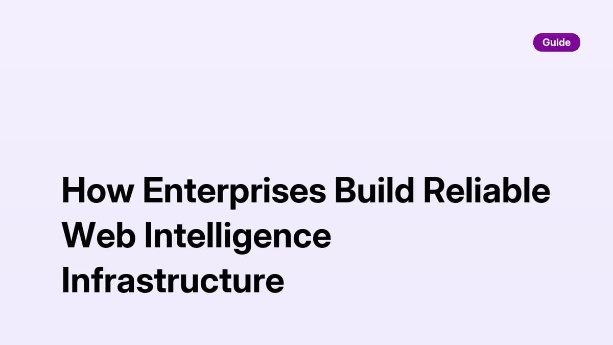 How Enterprises Build Reliable Web Intelligence Infrastructure