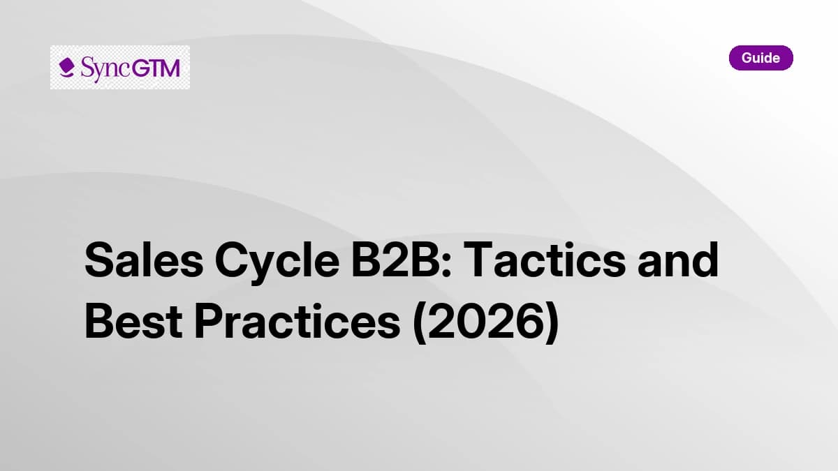 B2B sales cycle stages and best practices — SyncGTM guide