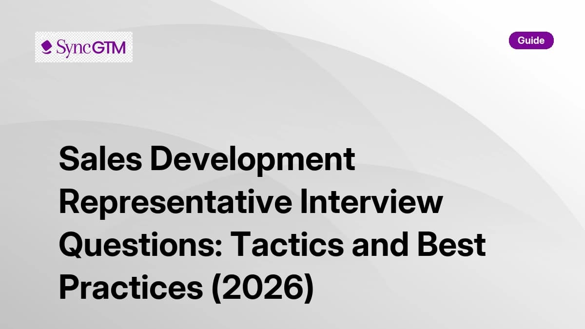 Sales development representative interview questions — tactics and best practices guide by SyncGTM
